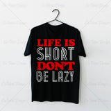 Life Is Short Dont Be Lazy Typography T Shirt Design