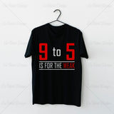 9 To 5 Is For The Weak Business T Shirt Design