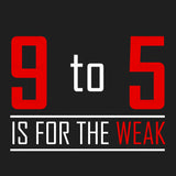 9 To 5 Is For The Weak Business T Shirt Design