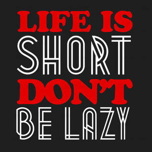 Life Is Short Dont Be Lazy Typography T Shirt Design