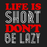 Life Is Short Dont Be Lazy Typography T Shirt Design
