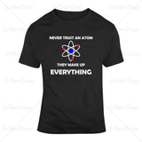 Never Trust An Atom Make Up Everything Science Education T Shirt Design