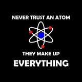 Never Trust An Atom Make Up Everything Science Education T Shirt Design