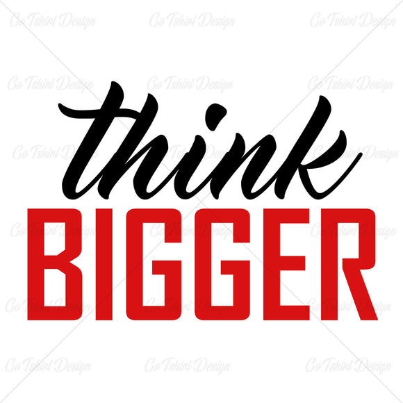 Think Bigger Business T Shirt Design